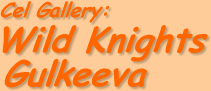 Lamont's Cel Gallery: Wild Knights Gulkeeva