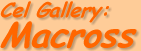 Lamont's Cel Gallery: Macross