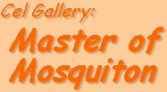 Lamont's Cel Gallery: Master of Mosquiton